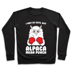 I MAY BE CUTE BUT ALPACA MEAN PUNCH! CREWNECK SWEATSHIRT