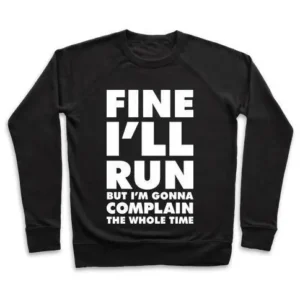 FINE I'LL RUN CREWNECK SWEATSHIRT